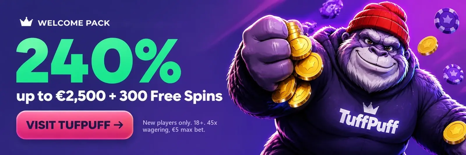 Visit TuffPuff: 240% up to 2,500 euro and 300 free spins